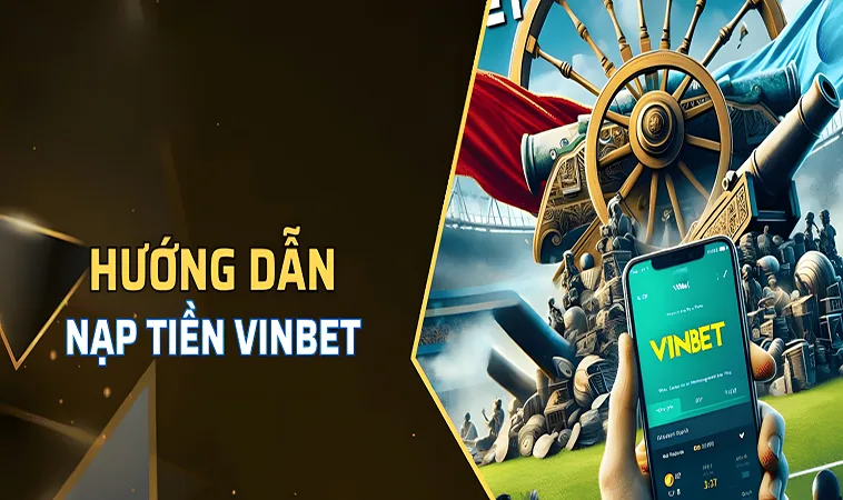 Khám Phá Cách Nạp Tiền Vinbet Siêu Nhanh Và Hiệu Quả